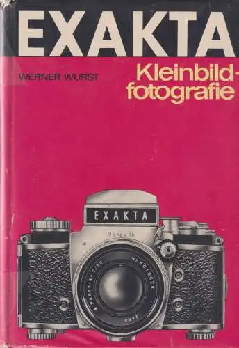 Buch: Exakta, Wurst, Werner. 1966, Fotokinoverlag Leipzig, Kleinbildfotografie