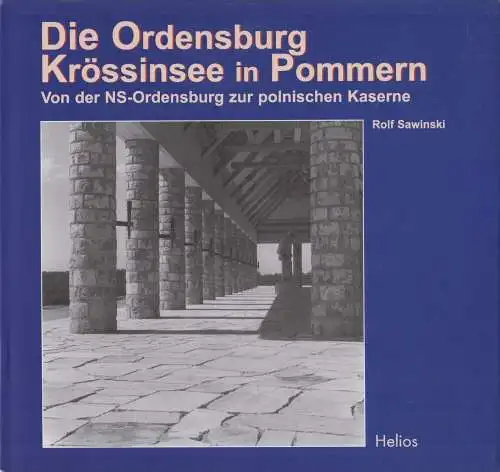 Buch: Die Ordensburg Krössinsee in Pommern, Rolf Sawinski, 2008, Helios Verlag