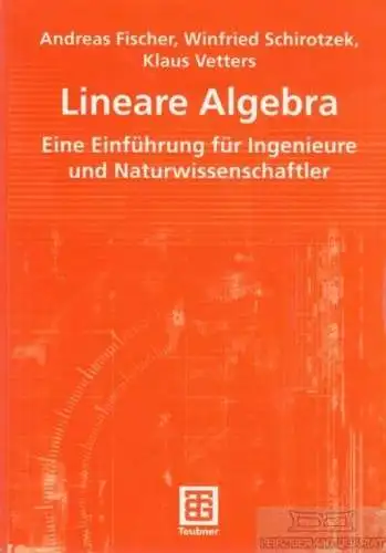 Buch: Lineare Algebra, Fischer, Andreas u. a. 2003, B.G. Teubner Verlag