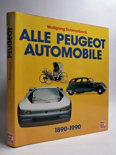 Buch: Alle Peugeot-Automobile 1890-1990, Wolfgang Schmarbeck, 1990, Motorbuch