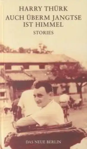 Buch: Auch überm Jangtse ist Himmel, Thürk, Harry. 2001, Verlag das Neue Berlin