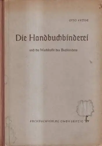 Buch: Die Handbuchbinderei, Fröde, Otto. 1955, Fachbuchverlag, gebraucht, gut