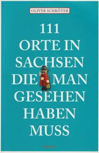 Buch: 111 Orte in Sachsen, die man gesehen haben muss, Schröter, Oliver, 2015