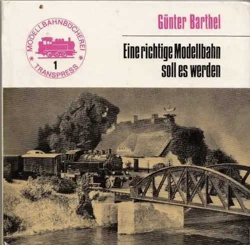 Buch: Eine richtige Modellbahn soll es werden, Barthel, Günter. 1973, Transpress