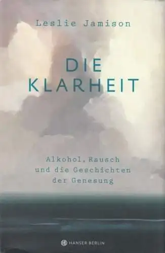 Buch: Die Klarheit, Jamison, Leslie. 2018, Carl Hanser Verlag, gebraucht, gut