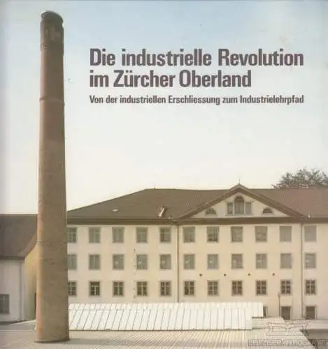 Buch: Die industrielle Revolution im Züricher Oberland, Hanser, Jürg. 1990