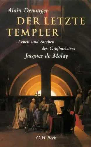 Buch: Der letzte Templer, Demurger, Alain. 2005, Verlag C. H. Beck, sehr gut