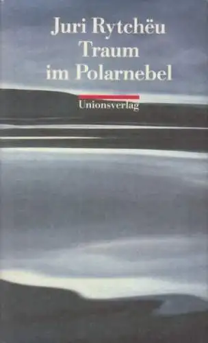 Buch: Traum im Polarnebel, Rytcheu, Juri. 1991, Unionsverlag, gebraucht, gut