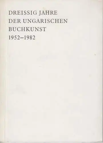 Buch: Dreißig Jahre der ungarischen Buchkunst, Köpeczki, Bela (u.a.), 1982