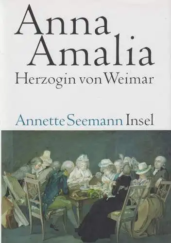 Buch: Anna Amalia, Herzogin von Weimar. Seemann, Annette, 2007, Insel Verlag