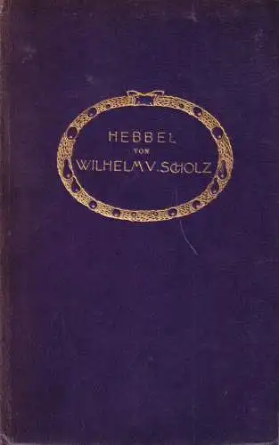 Buch: Hebbel, Scholz, Wilhelm von. Die Dichtung, Verlag Schuster & Loeffler