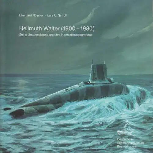 Heft: Hellmuth Walter - Seine Unterseeboote und ihre Hochleistungsantriebe, 2000