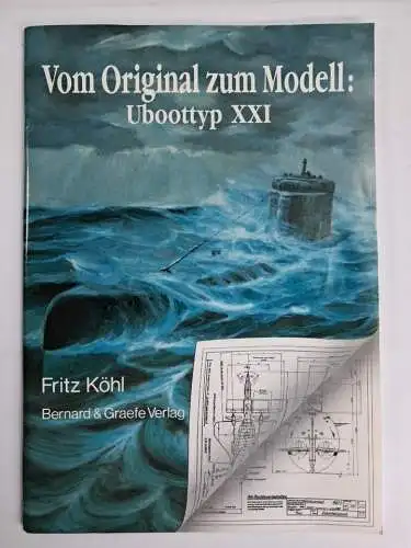 Heft: Vom Original zum Modell: Uboottyp XXI, Fritz Köhl, 1992, Bernard & Graefe