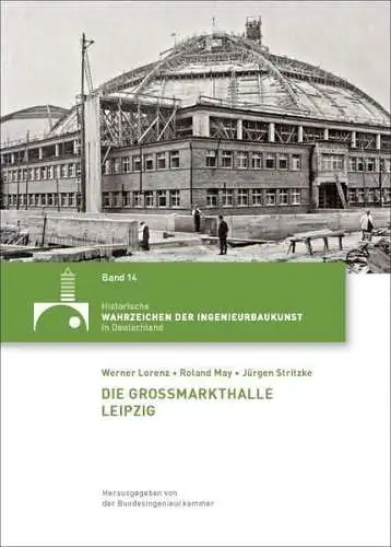Buch: Die Großmarkthalle Leipzig, Lorenz, Werner, 2013, Bundesingenieurkammer
