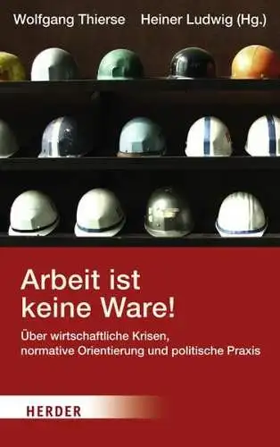 Buch: Arbeit ist keine Ware! Thierse, Wolfgang, 2009, Herder, gebraucht sehr gut