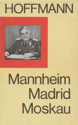 Buch: Mannheim Madrid Moskau, Hoffmann, Heinz. 1981, Militärverlag der DDR