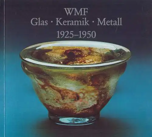Ausstellungskatalog: WMF Glas, Keramik, Metall 1925-1950, Jörg Schwandt, 1980