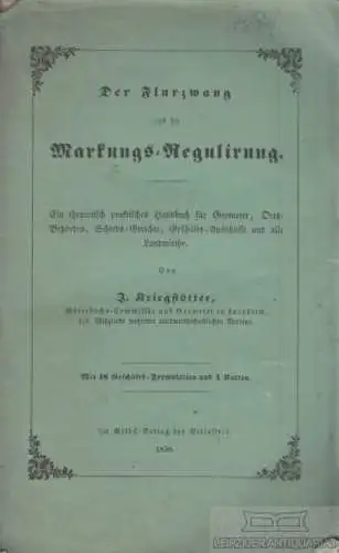 Buch: Der Flurzwang und die Markungs-Regulirung, Kriegstötter, J. 1850