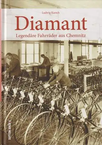 Buch: Diamant, Karsch, Ludwig, 2016, Sutton, Legendäre Fahrräder aus Chemnitz