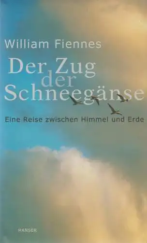 Buch: Der Zug der Schneegänse. Fiennes, William, 2004, Carl Hanser Verlag