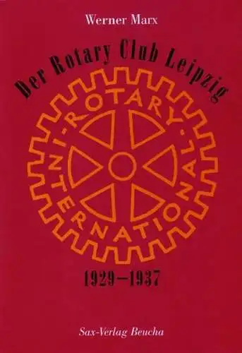 Buch: Der Rotary-Club Leipzig, Marx, Werner, Sax-Verlag, 1929-1937, sehr gut