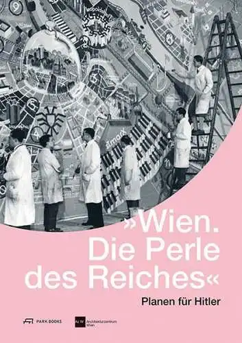 Buch: Wien. Die Perle des Reiches, Planen für Hitler, 2015, Park Books