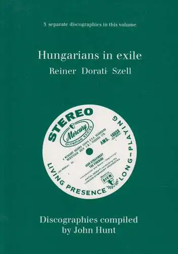 Buch: Hungarians in Exile, Hunt, Reiner, Dorati, Szell. 3 separate discographies