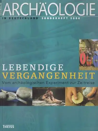 Archäologie in Deutschland Sonderheft 2006: Lebendige Vergangenheit, E. Keefer
