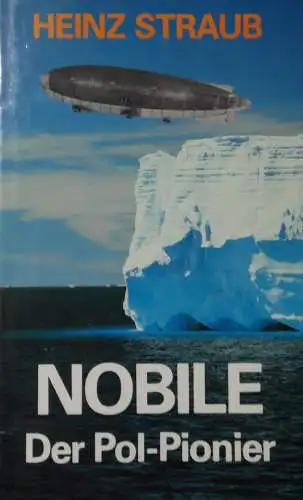 Buch: Nobile, der Pol-Pionier, Straub, Heinz, 1985, SV/Schweizer Verlagshaus