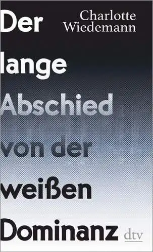 Buch: Der lange Abschied von der weißen Dominanz, Wiedemann, Charlotte, 2019