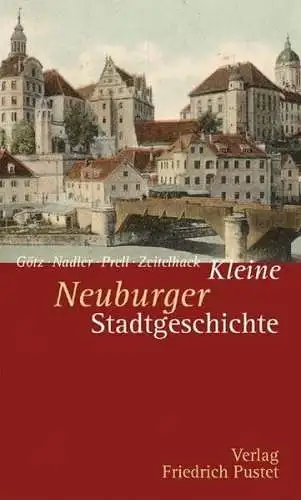 Buch: Kleine Neuburger Stadtgeschichte, Götz, Thomas, 2012, Pustet, sehr gut