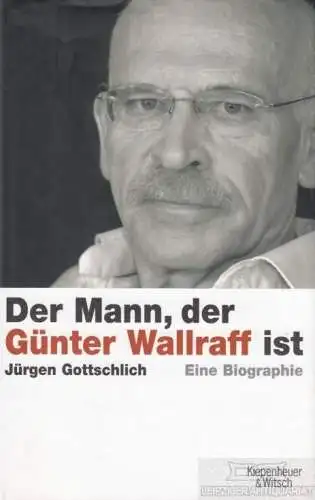Buch: Der Mann, der Günter Wallraff ist, Gottschlich, Jürgen. 2007