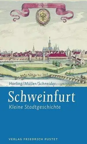 Buch: Schweinfurt, Horling, Thomas, 2014, Pustet, Kleine Stadtgeschichte