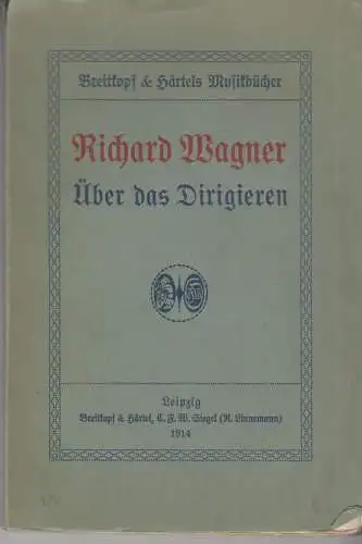 Buch: Über das Dirigieren, Wagner, Richard, 1914, Breitkopf & Härtel