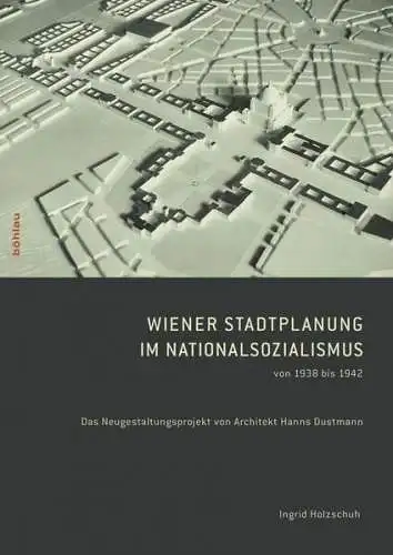 Buch: Wiener Stadtplanung im Nationalsozialismus von 1938 bis 1942, Holzschuh