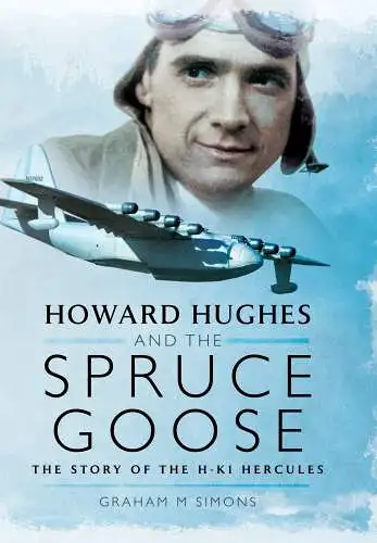Buch: Howard Hughes and the Spruce Goose, Simons, Graham M., 2014, Pen & Sword