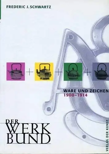 Buch: Der Werkbund, Ware und Zeichen 1900-1914, Schwartz, Frederic J., 1999
