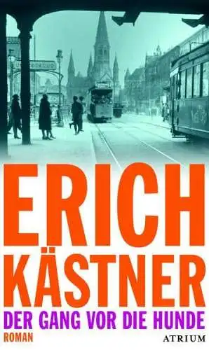 Buch: Der Gang vor die Hunde, Kästner, Erich, 2013, Atrium Verlag, Roman
