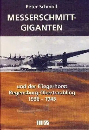 Buch: Messerschmitt-Giganten, Schmoll, Peter, 2002, MZ Buchverlag, 1936-45