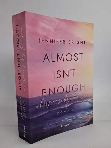 Buch: Almost isn't enough. Whispers by the Sea, Jennifer Bright, 2024, Forever