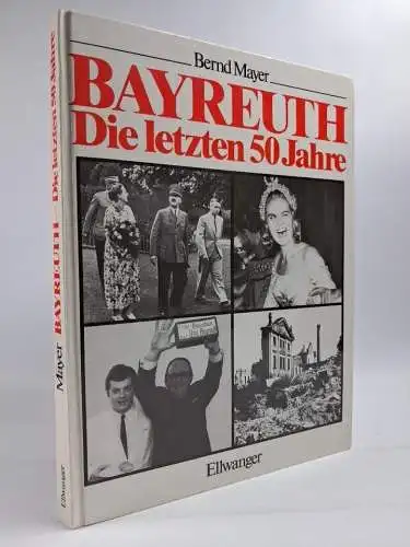 Buch: Bayreuth - Die letzten 50 Jahre, Bernd Mayer, 1988, Ellwanger Verlag