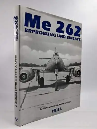 Buch: Me 262 - Erprobung und Einsatz, J. R. Smith & E. J. Creek, 2001, Heel Vlg.
