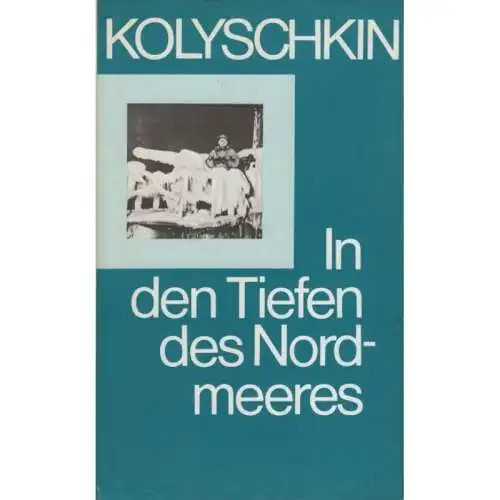 Buch: In den Tiefen des Nordmeeres, Kolyschkin, Iwan Alexandrowitsch. 1987
