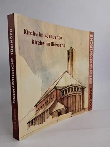 Buch: Kirche im Jenseits Kirche im Diesseits. 100 Jahre Eberhardskirche Tübingen