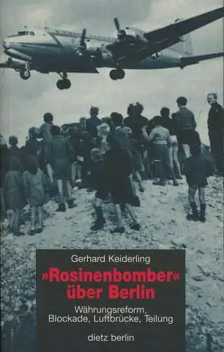 Buch: Rosinenbomber über Berlin, Keiderling, Gerhard, 1998, Dietz, sehr gut