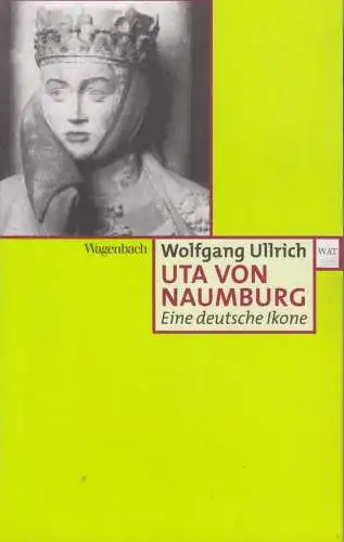 Buch: Uta von Naumburg, Ullrich, Wolfgang, 2009, Wagenbach, Eine deutsche Ikone