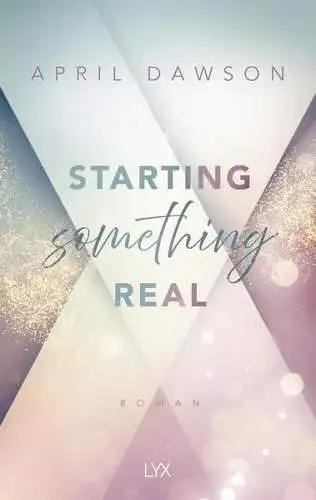 Buch: Starting Something Real, Roman, April Dawson, 2024, Lyx Verlag, wie neu!