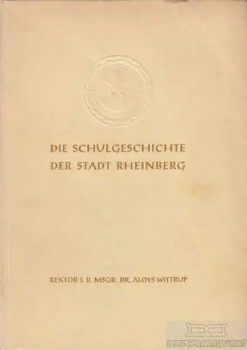 Buch: Die Schulgeschichte der Stadt Rheinberg, Wittrup, Aloys. Ca. 1953