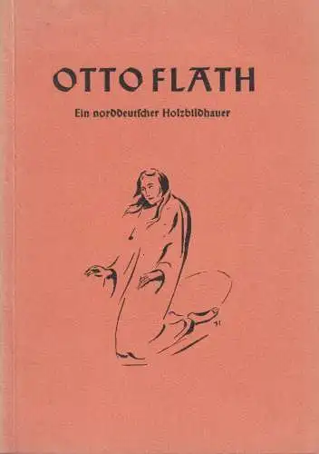 Buch: Otto Flath, Ein norddeutscher Holzbildhauer, Rudolf Jacoby, 1958, signiert