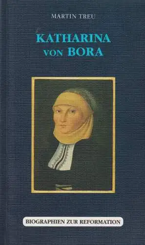 Buch: Katharina von Bora. Treu, Martin, 2004, Drei Kastanien Verlag
